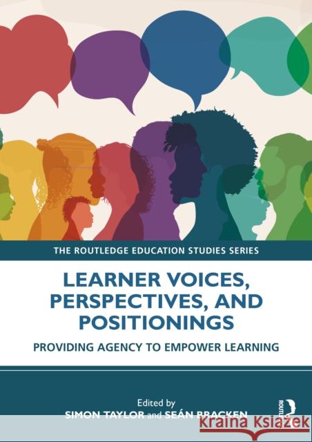 Learner Voices, Perspectives, and Positionings: Providing Agency to Empower Learning Sean Bracken Simon Taylor 9781032523705