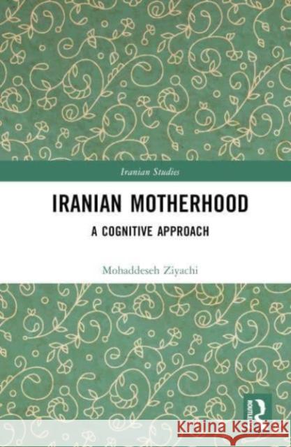 Iranian Motherhood Mohaddeseh Ziyachi 9781032523774 Taylor & Francis Ltd