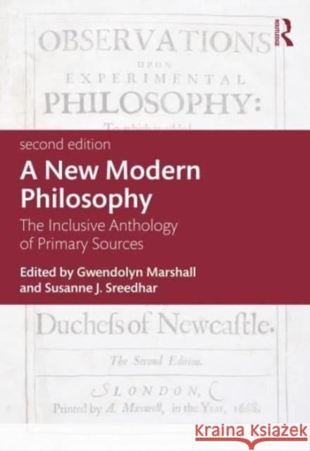 A New Modern Philosophy: The Inclusive Anthology of Primary Sources Gwendolyn Marshall Susanne J. Sreedhar 9781032523835 Taylor & Francis Ltd