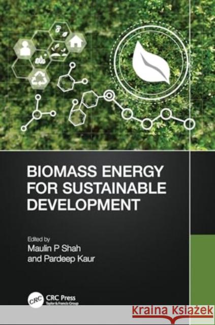 Biomass Energy for Sustainable Development Maulin P. Shah Pardeep Kaur 9781032524009 CRC Press