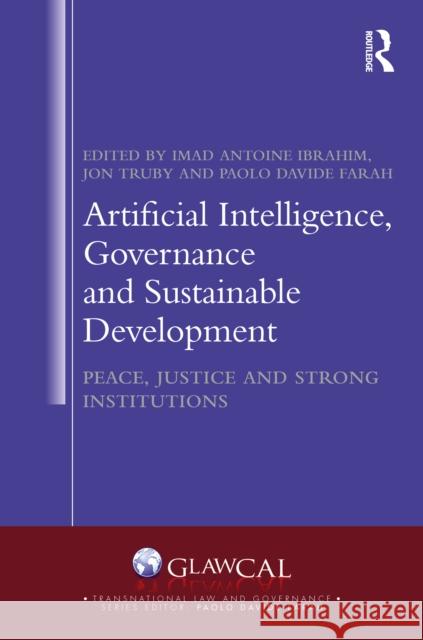 Artificial Intelligence, Governance and Sustainable Development: Peace, Justice and Strong Institutions Imad Antoine Ibrahim Jon Truby Paolo Davide Farah 9781032524047