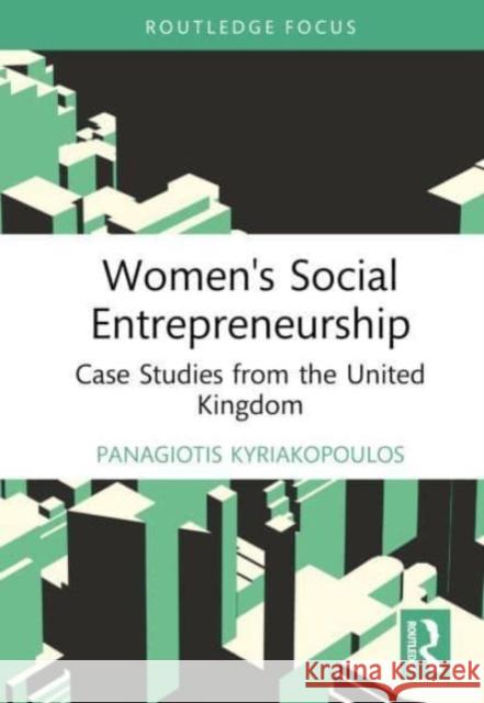Women's Social Entrepreneurship: Case Studies from the United Kingdom Panagiotis Kyriakopoulos 9781032524214 Routledge