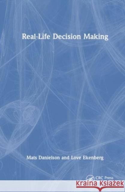 Real-Life Decision Making Mats Danielson Love Ekenberg 9781032524382 Taylor & Francis Ltd