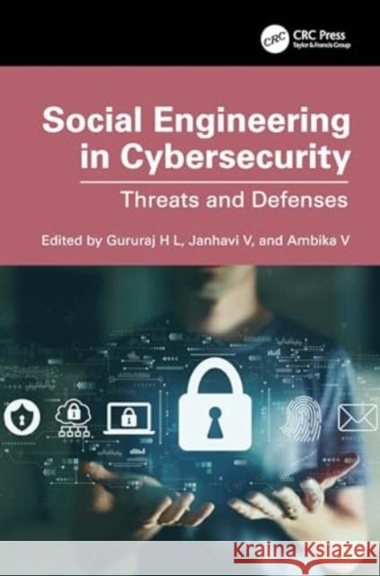 Social Engineering in Cybersecurity: Threats and Defenses Gururaj H Janhavi V Ambika V 9781032524405 CRC Press