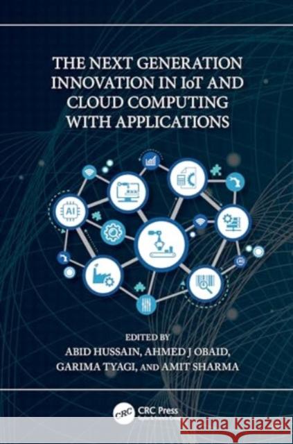 The Next Generation Innovation in Iot and Cloud Computing with Applications Abid Hussain Ahmed J. Obaid Garima Tyagi 9781032524450