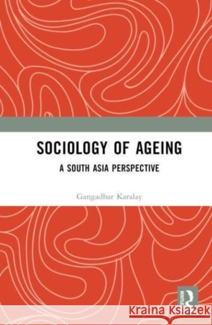 Sociology of Ageing Gangadhar (RTM Nagpur University, Nagpur, India) Karalay 9781032524467 Taylor & Francis Ltd