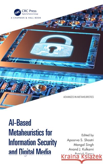 Ai-Based Metaheuristics for Information Security and Digital Media Apoorva S. Shastri Mangal Singh Anand J. Kulkarni 9781032524559 CRC Press