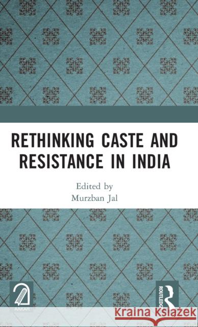 Rethinking Caste and Resistance in India Murzban Jal 9781032524719 Routledge