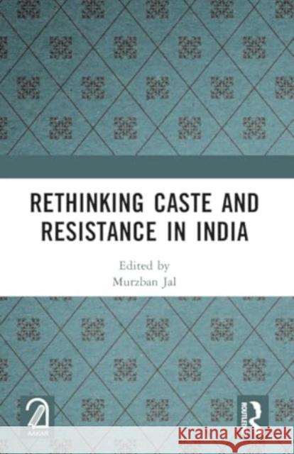 Rethinking Caste and Resistance in India Murzban Jal 9781032524726 Routledge