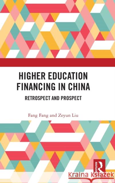 Higher Education Financing in China: Retrospect and Prospect Fang Fang Zeyun Liu 9781032524771 Routledge