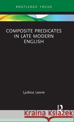 Composite Predicates in Late Modern English Ljubica Leone 9781032524887 Routledge