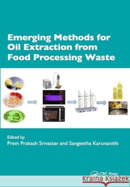 Emerging Methods for Oil Extraction from Food Processing Waste Prem Prakash Srivastav Sangeetha Karunanithi Gnana Moorthy Eswara 9781032525037 CRC Press