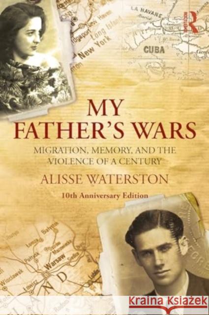 My Father's Wars: Migration, Memory, and the Violence of a Century Alisse Waterston 9781032525273 Routledge