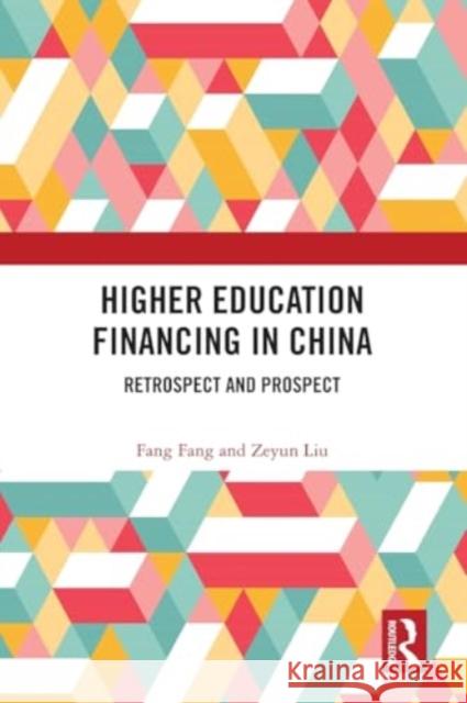 Higher Education Financing in China: Retrospect and Prospect Fang Fang Zeyun Liu 9781032525518 Taylor & Francis Ltd