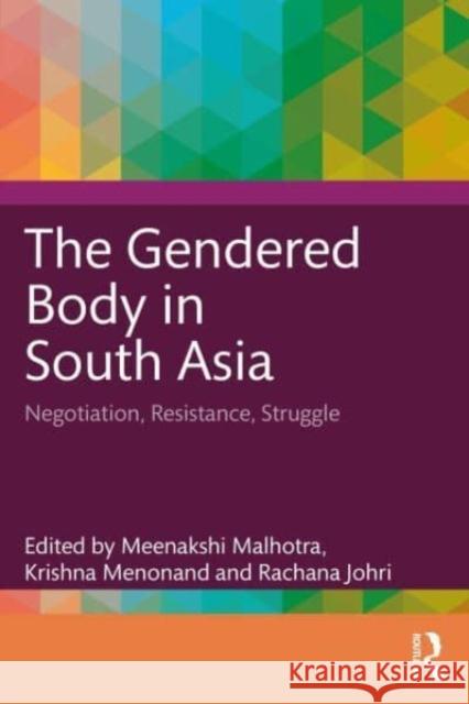 The Gendered Body in South Asia: Negotiation, Resistance, Struggle Meenakshi Malhotra Krishna Menon Rachana Johri 9781032525709 Taylor & Francis Ltd