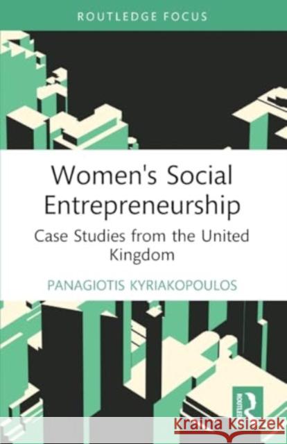 Women's Social Entrepreneurship: Case Studies from the United Kingdom Panagiotis Kyriakopoulos 9781032525716 Taylor & Francis Ltd