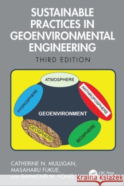 Sustainable Practices in Geoenvironmental Engineering Catherine N. Mulligan Masaharu Fukue Raymond N. Yong 9781032525945