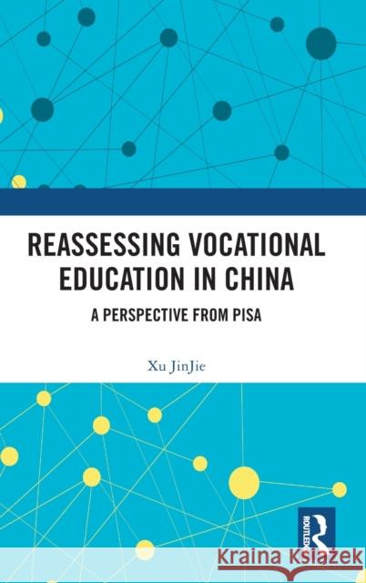 Reassessing Vocational Education in China: A Perspective From PISA Lan Wen Xu Jinjie 9781032526119 Routledge