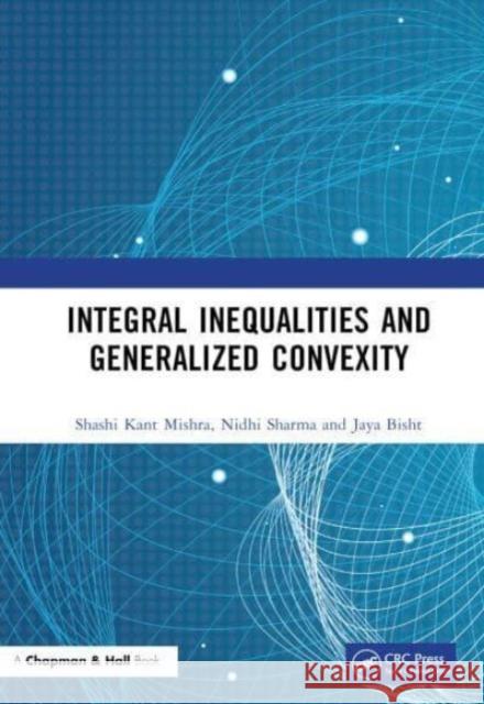 Integral Inequalities and Generalized Convexity Jaya (BHU, Varanasi, India) Bisht 9781032526324 Taylor & Francis Ltd