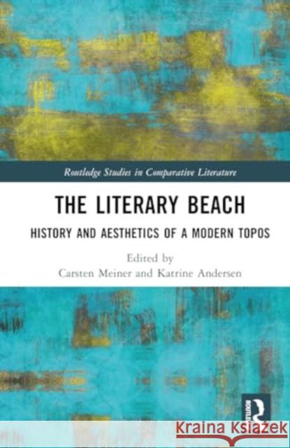 The Literary Beach: History and Aesthetics of a Modern Topos Carsten Meiner Katrine Andersen 9781032526737 Routledge