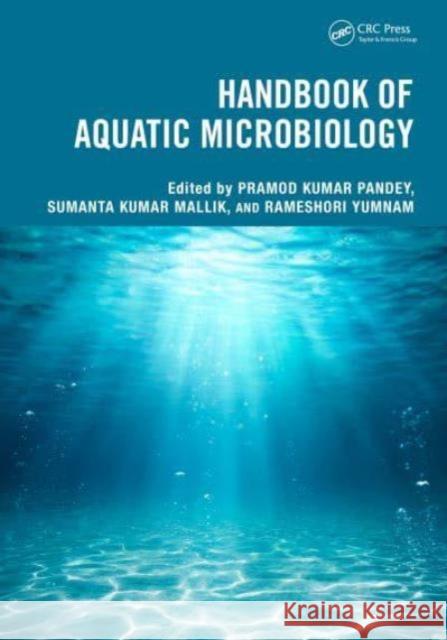 Handbook of Aquatic Microbiology Pramod Kumar Pandey Sumanta Kumar Mallik Rameshori Yumnam 9781032526805