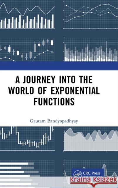 A Journey into the World of Exponential Functions Gautam Bandyopadhyay 9781032526867 CRC Press
