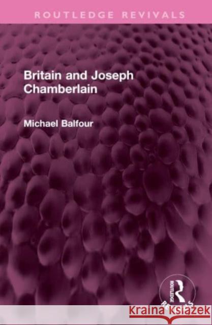 Britain and Joseph Chamberlain Michael Balfour 9781032527017 Routledge