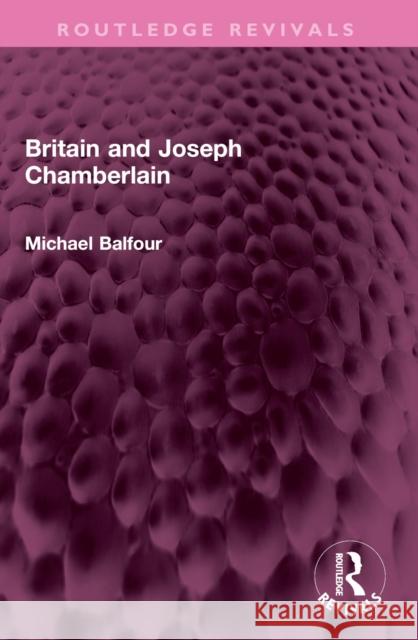 Britain and Joseph Chamberlain Michael Balfour 9781032527024