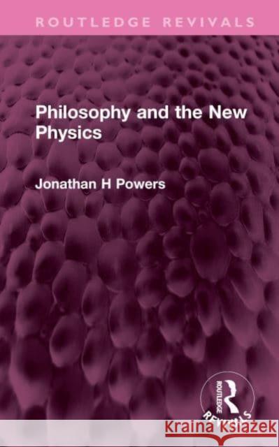 Philosophy and the New Physics Jonathan H. Powers 9781032527123