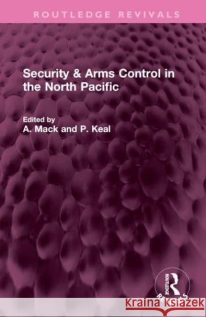 Security & Arms Control in the North Pacific A. Mack P. Keal 9781032527147 Routledge