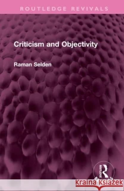 Criticism and Objectivity Raman Selden 9781032527468