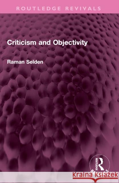 Criticism and Objectivity Raman Selden 9781032527475