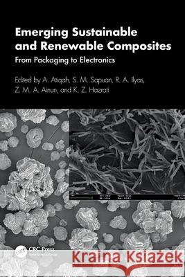 Emerging Sustainable and Renewable Composites: From Packaging to Electronics A. Atiqah S. M. Sapuan R. a. Ilyas 9781032527536 CRC Press