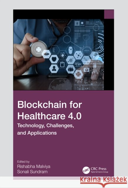 Blockchain for Healthcare 4.0: Technology, Challenges, and Applications Rishabh Malviya Sonali Sundram 9781032527581 CRC Press