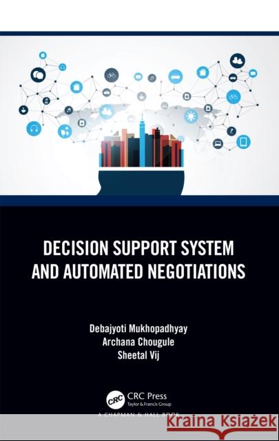 Decision Support System and Automated Negotiations Debajyoti Mukhopadhyay Archana Chougule Sheetal Vij 9781032527598 CRC Press