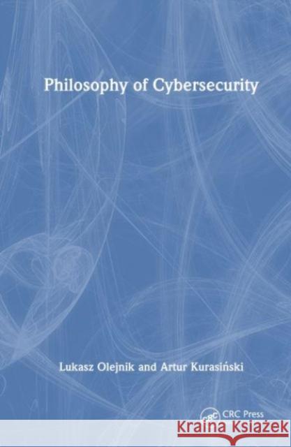 Philosophy of Cybersecurity Artur Kurasinski 9781032527604 Taylor & Francis Ltd