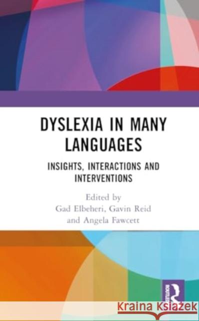 Dyslexia in Many Languages: Insights, Interactions and Interventions Gad Elbeheri Gavin Reid Angela Fawcett 9781032527628 Routledge