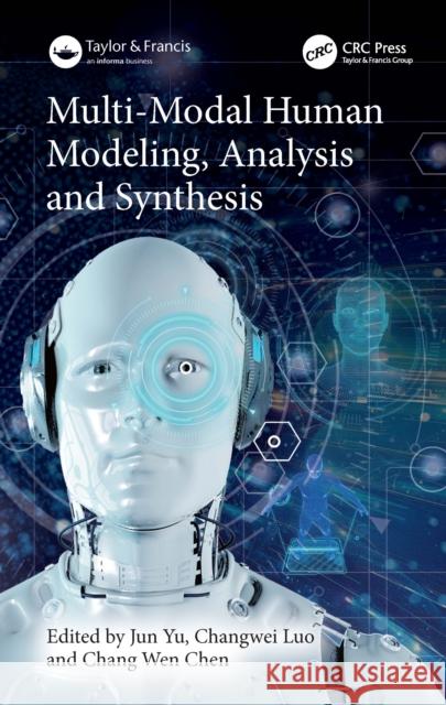 Multi-Modal Human Modeling, Analysis and Synthesis Jun Yu Changwei Luo Chang Wen Chen 9781032527642 CRC Press