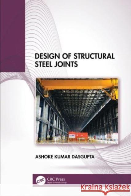 Design of Structural Steel Joints Ashoke Kuma 9781032527949 Taylor & Francis Ltd