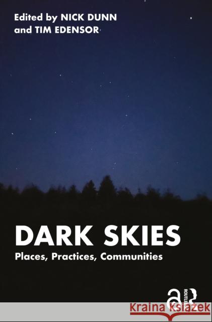 Dark Skies: Places, Practices, Communities Nick Dunn Tim Edensor 9781032528038