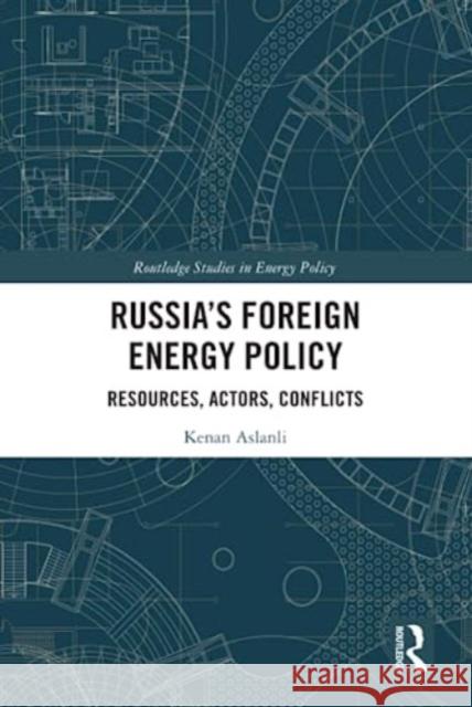 Russia's Foreign Energy Policy Kenan Aslanli 9781032528083 Taylor & Francis Ltd