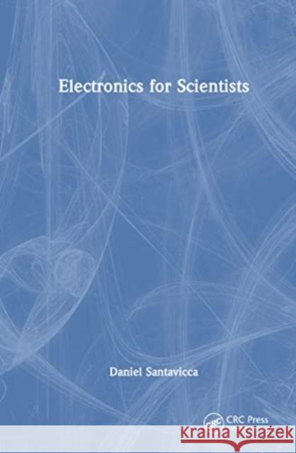 Electronics for Scientists Daniel Santavicca 9781032528120 Taylor & Francis Ltd