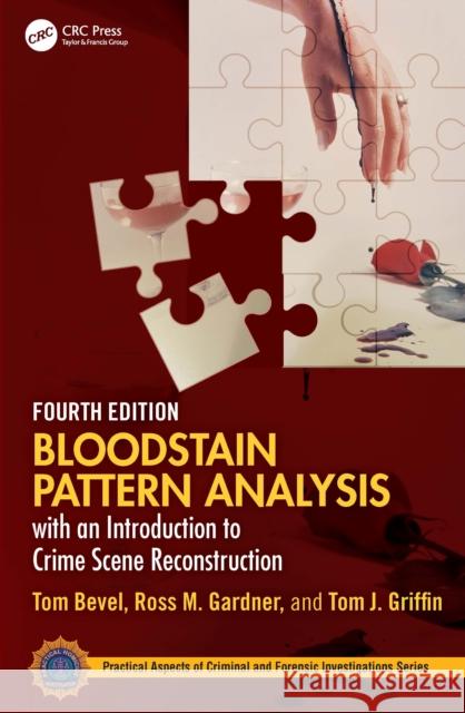 Bloodstain Pattern Analysis with an Introduction to Crime Scene Reconstruction Tom J. Griffin 9781032528502 Taylor & Francis Ltd