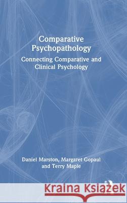 Comparative Psychopathology: Connecting Comparative and Clinical Psychology Daniel C. Marston Terry Maple Margaret Gopaul 9781032528816 Routledge