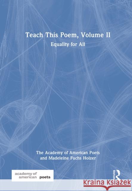 Teach This Poem, Volume II: Equality for All Madeleine Fuchs Holzer 9781032529271 Routledge