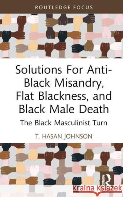 Solutions For Anti-Black Misandry, Flat Blackness, and Black Male Death T. (California State University, USA) Hasan Johnson 9781032529592 Taylor & Francis