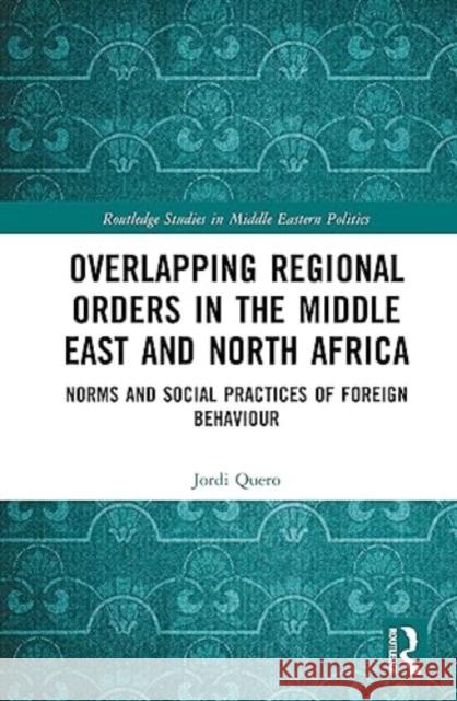 Overlapping Regional Orders in the Middle East and North Africa Jordi Quero 9781032529714 Taylor & Francis Ltd