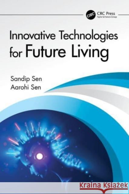 Innovative Technologies for Future Living Sandip Sen Aarohi Sen 9781032529837 Taylor & Francis Ltd