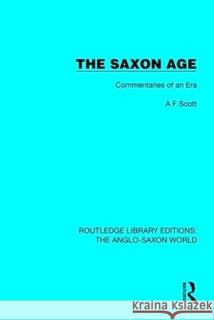 The Saxon Age: Commentaries of an Era A. F. Scott 9781032529882 Taylor & Francis Ltd