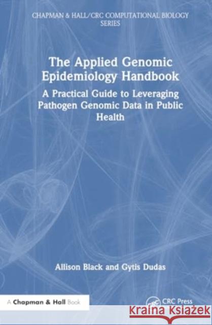 The Applied Genomic Epidemiology Handbook Gytis Dudas 9781032530291 Taylor & Francis Ltd